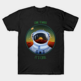 Come to Mars, It's Cool Funny Space Design T-Shirt